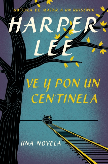 Ve y pon un centinela (Go Set a Watchman - Spanish Edition)